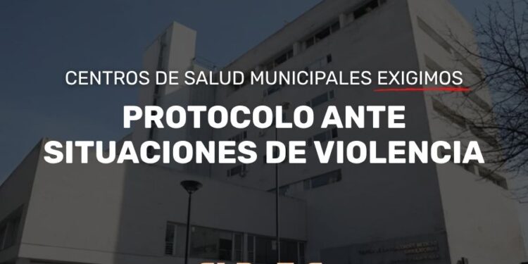 CENTROS DE SALUD MUNICIPALES EXIGIMOS UN PROTOCOLO ANTE SITUACIONES DE VIOLENCIA